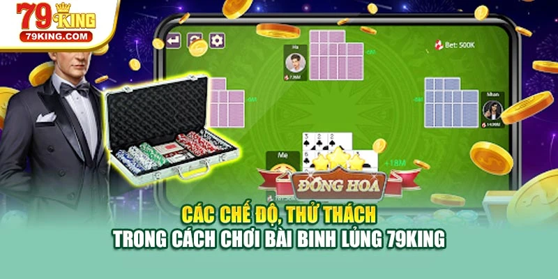 Các chế độ, thử thách trong cách chơi bài binh lủng 79KING