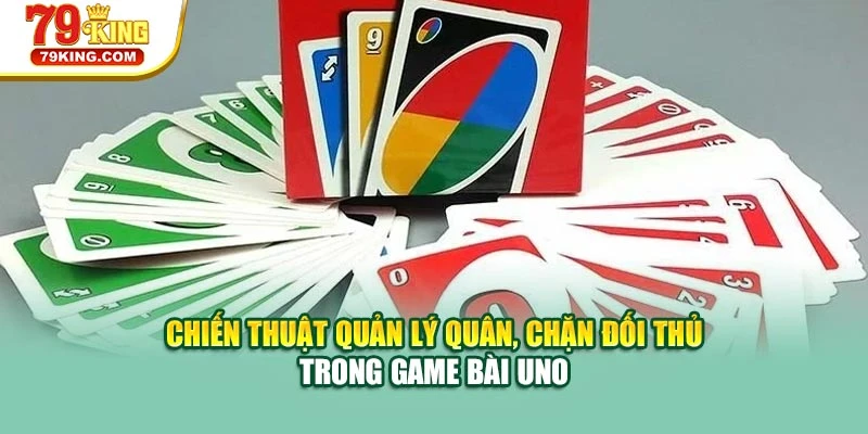 Chiến thuật quản lý quân, chặn đối thủ trong game bài Uno