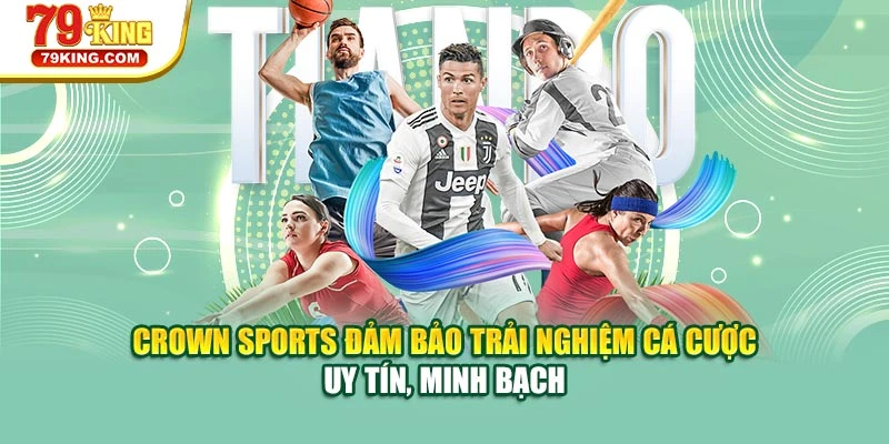Crown Sports đảm bảo trải nghiệm cá cược uy tín, minh bạch