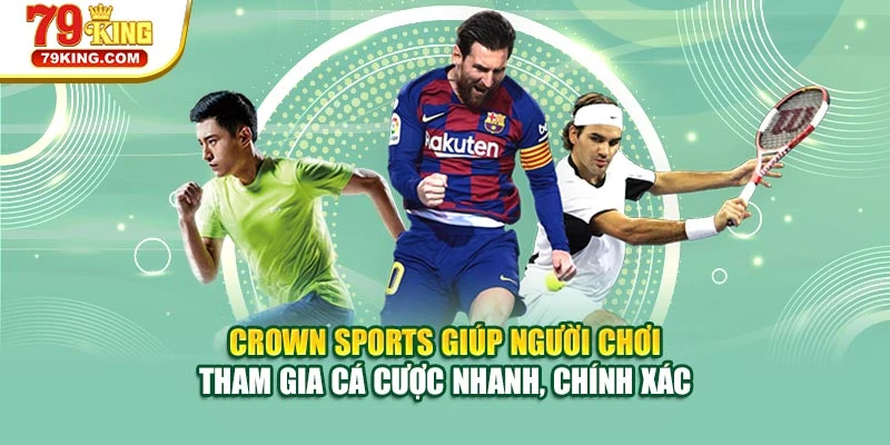 Crown Sports giúp người chơi tham gia cá cược nhanh, chính xác