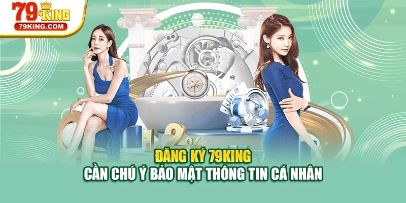Đăng ký 79KING cần chú ý bảo mật thông tin cá nhân