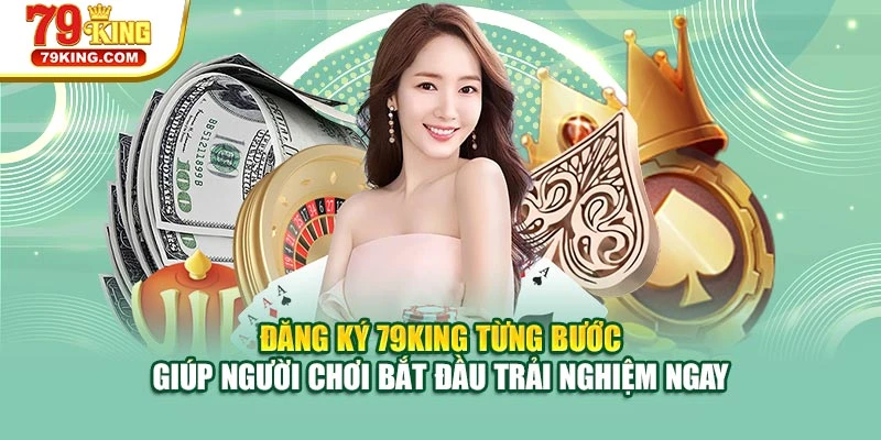 Đăng ký từng bước giúp người chơi bắt đầu trải nghiệm ngay