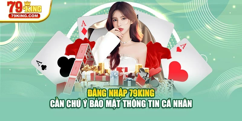 Đăng nhập 79KING cần chú ý bảo mật thông tin cá nhân