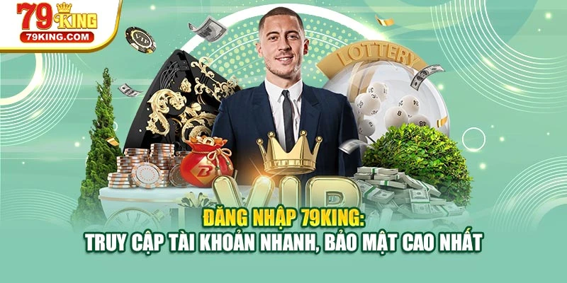 Đăng nhập 79KING giúp truy cập tài khoản nhanh, bảo mật