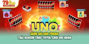 Game Bài Uno 79KING – Trải Nghiệm Trực Tuyến, Chơi Vui Nhộn