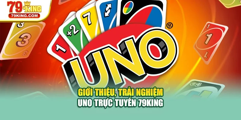 Giới thiệu, trải nghiệm Uno trực tuyến 79KING