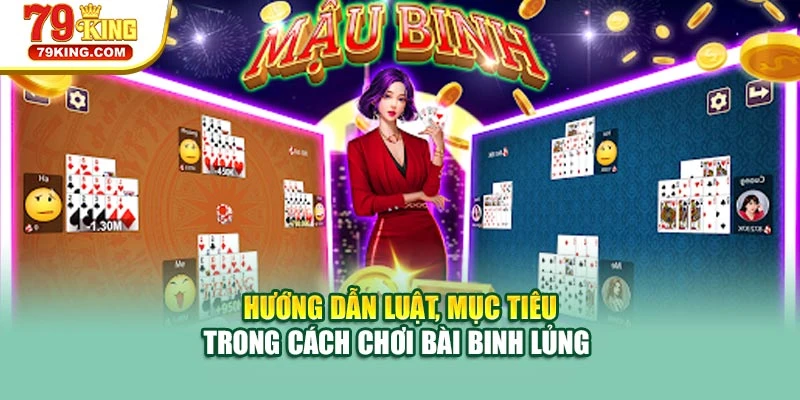 Hướng dẫn luật, mục tiêu trong cách chơi bài binh lủng 