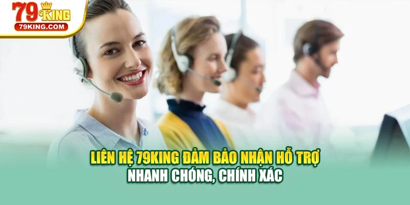 Liên hệ 79KING đảm bảo nhận hỗ trợ nhanh chóng, chính xác