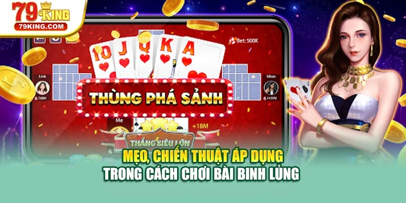 Mẹo, chiến thuật áp dụng trong cách chơi bài binh lủng 