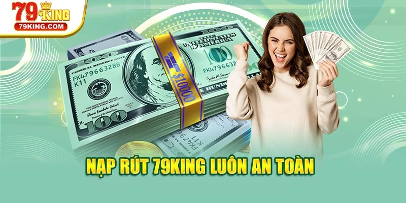 Nạp rút 79KING luôn an toàn