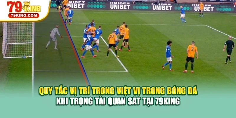 Quy tắc vị trí trong việt vị trong bóng đá khi trọng tài quan sát tại 79KING