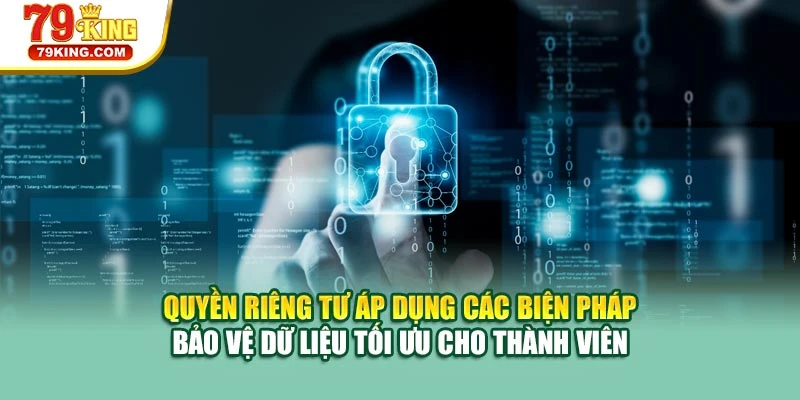 Quyền riêng tư áp dụng các biện pháp bảo vệ dữ liệu tối ưu cho thành viên