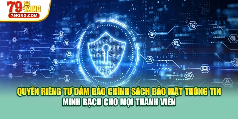 Quyền riêng tư đảm bảo chính sách bảo mật thông tin minh bạch cho mọi thành viên