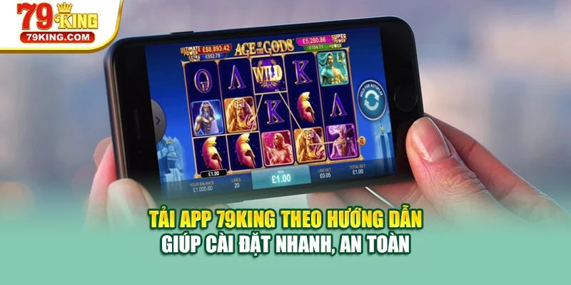 Tải app 79KING theo hướng dẫn giúp cài đặt nhanh, an toàn