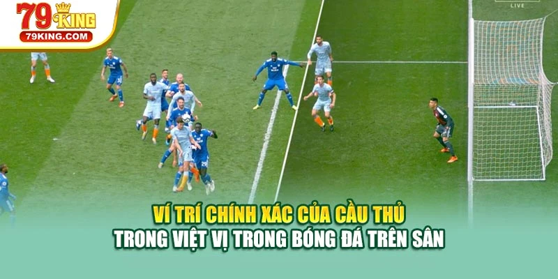 Vị trí chính xác của cầu thủ trong việt vị trong bóng đá trên sân